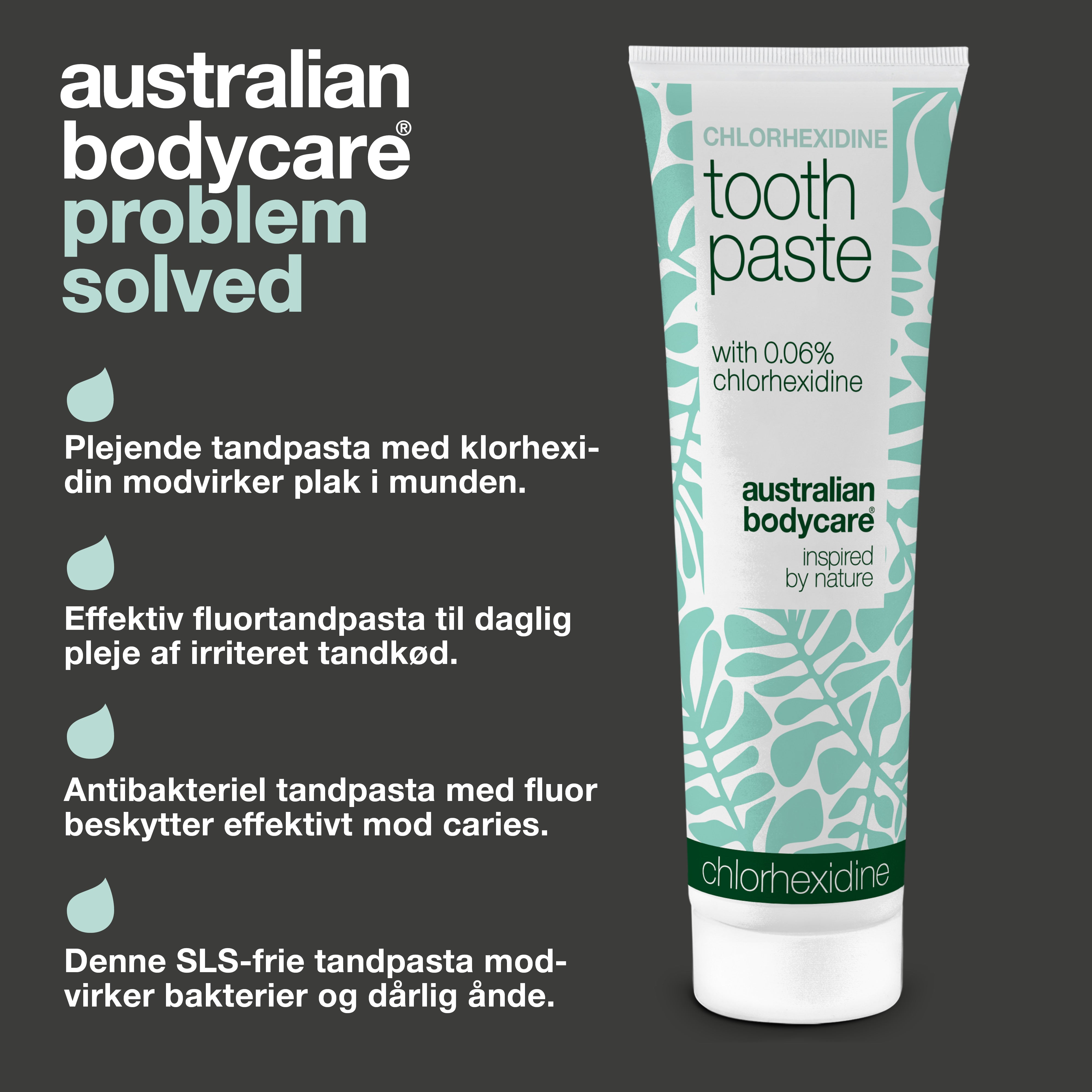 Australian Bodycare klorhexidin tandpasta med fire angivne fordele: modvirker plak i munden, plejer irriteret tandkød dagligt, beskytter mod caries med fluor, og modvirker bakterier og dårlig ånde uden SLS.