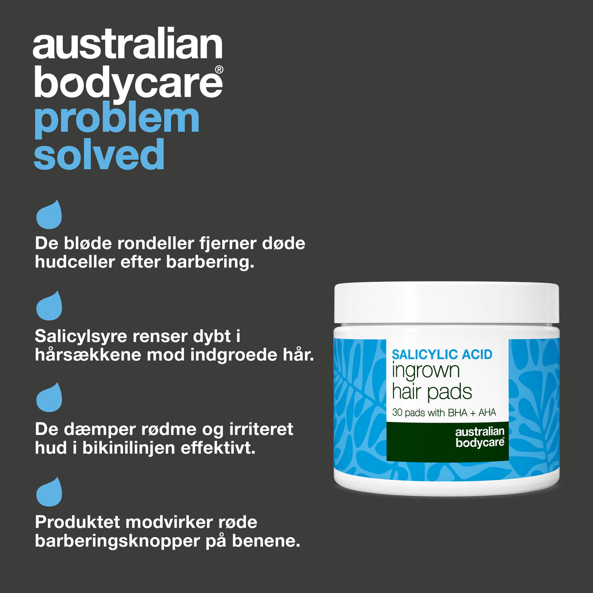 Australian Bodycare salicylsyre pads med fire fordele: de bløde rondeller fjerner døde hudceller efter barbering, salicylsyre renser dybt i hårsækkene mod indgroede hår, de dæmper rødme og irriteret hud i bikinilinjen, og de modvirker røde barberingsknopper på benene.